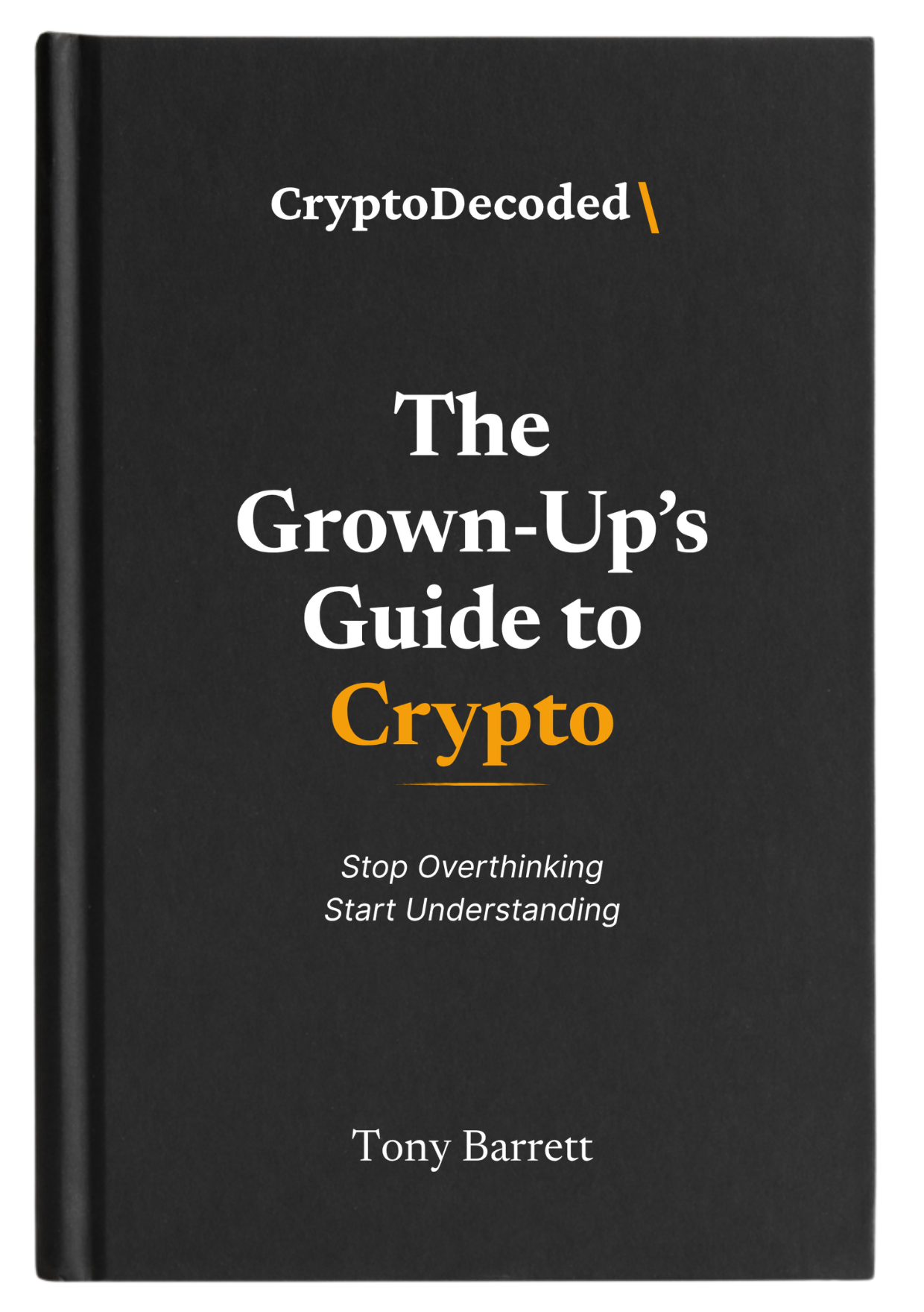 The Grown-Up's Guide to Crypto by Tony Barrett